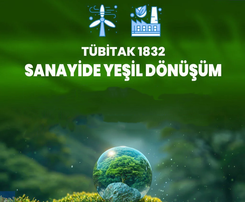 TÜBİTAK 1832 – Sanayide Yeşil Dönüşüm Çağrısı: Sürdürülebilir Geleceğe Adım Atın!