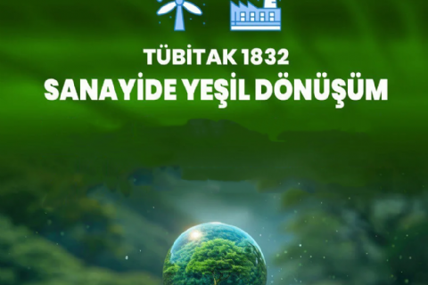 TÜBİTAK 1832 – Sanayide Yeşil Dönüşüm Çağrısı: Sürdürülebilir Geleceğe Adım Atın!
